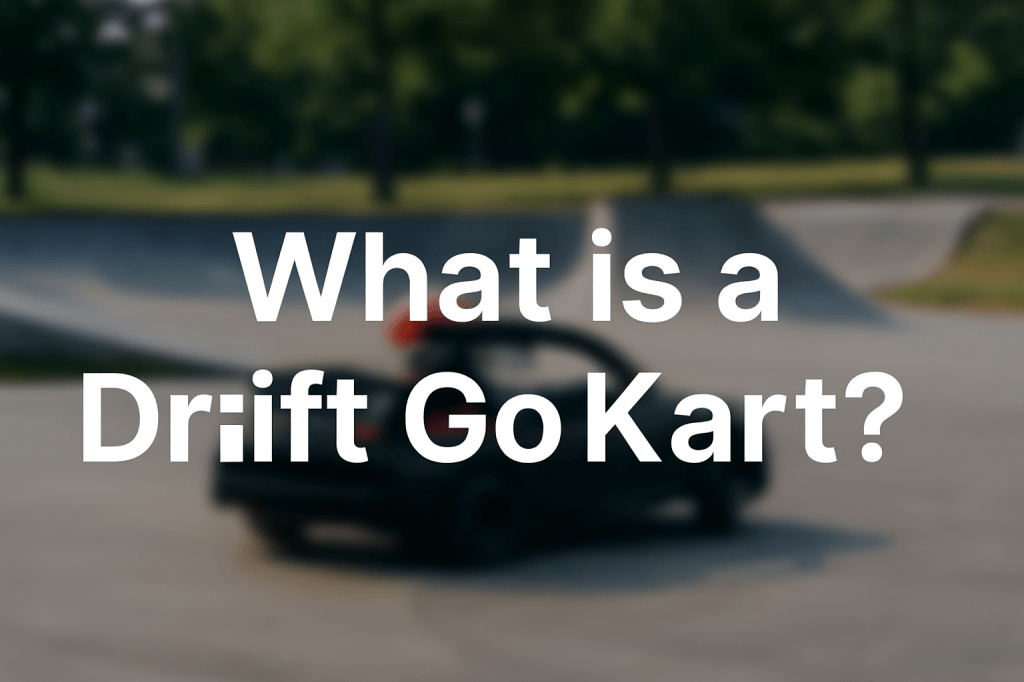 Drift Go Karts: What They Are and Why They&nbsp;Matter