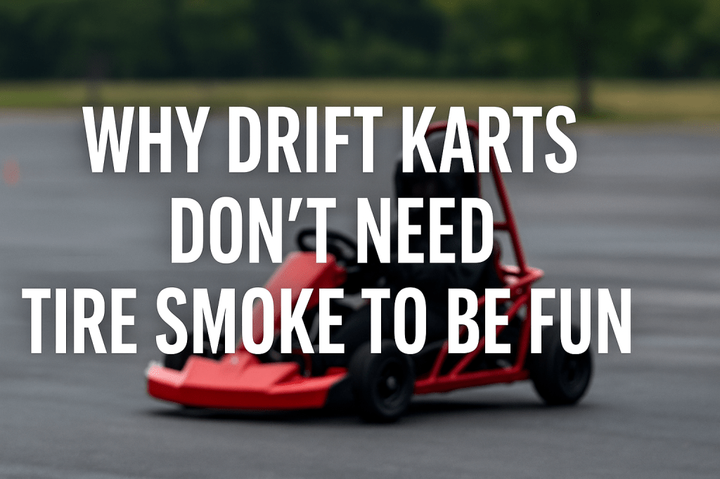 Why Drift Karts Don’t Need Tire Smoke to Be&nbsp;Fun